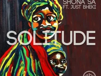 DJ Fresh SA & Shona SA – Solitude ft. Just Bheki