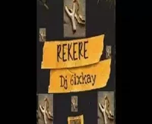 Dj 6ixkay – Rekere 2