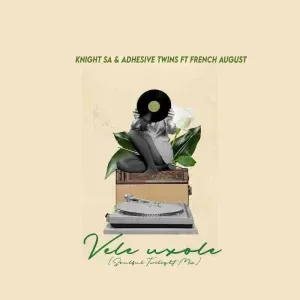 Knight SA – Vele Uxole ft. Adhesive Twins & French August