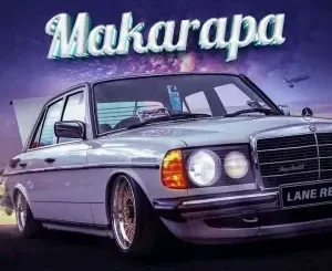 Lane Records – Makarapa Ft Prince Benza & Makhadzi