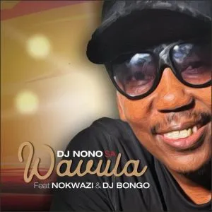 DJ Nono SA – Wavula ft DJ Bongo & Nokwazi