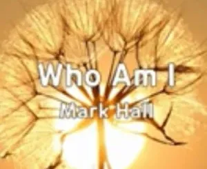 Mark Hall – Who Am I