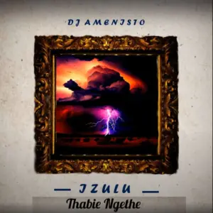 DJ Amenisto – ‎Izulu Ft. Thabie Ngethe [Mp3]