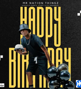 Mr Nation Thingz – Happy Birthday Ft Augusto Mawts, King P & Dj Nnandos [Mp3]