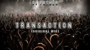 DJ Father – Transaction [Mp3]