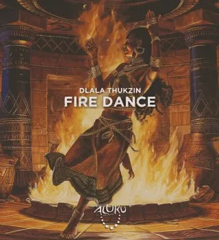 Dlala Thukzin – Fire Dance [Mp3]