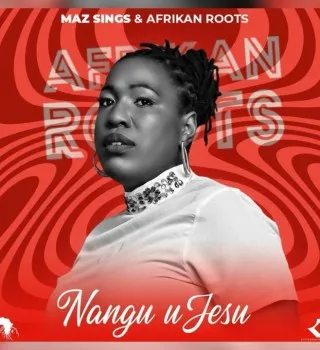 Maz Sings – Nangu uJesu Ft. Afrikan Roots [Mp3]