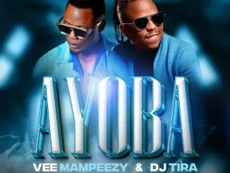 Vee Mampeezy – Ayoba Ft. DJ Tira